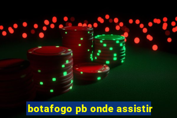 botafogo pb onde assistir