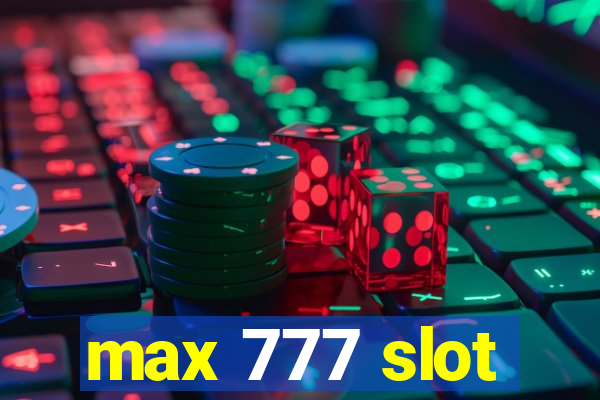 max 777 slot