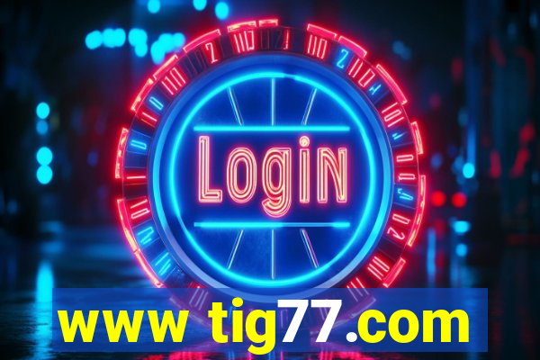 www tig77.com