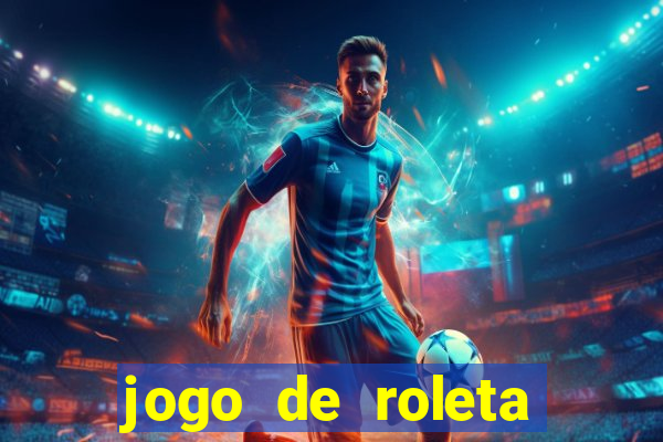 jogo de roleta valendo dinheiro