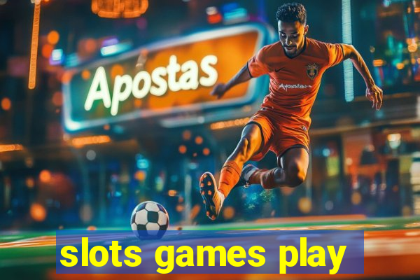 slots games play