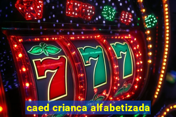 caed crianca alfabetizada