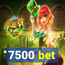 7500 bet