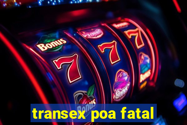 transex poa fatal