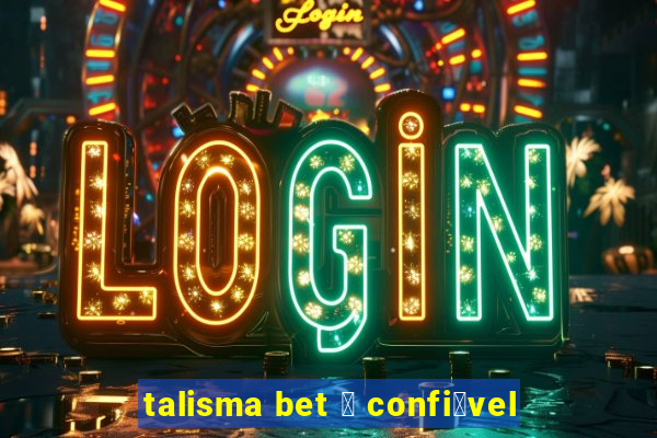 talisma bet 茅 confi谩vel