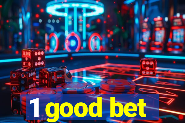 1 good bet