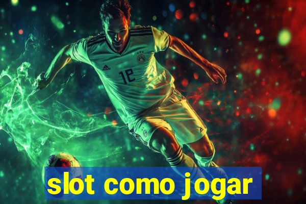 slot como jogar