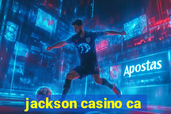 jackson casino ca