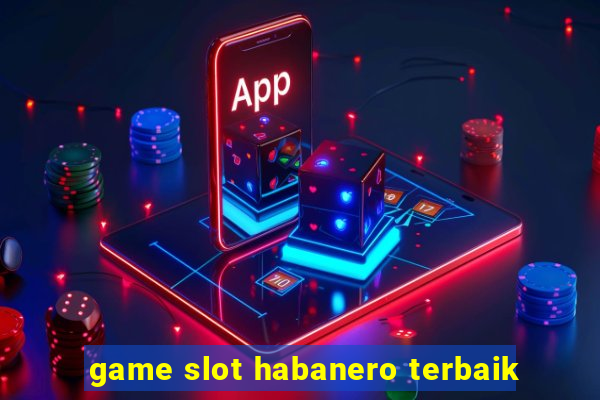 game slot habanero terbaik