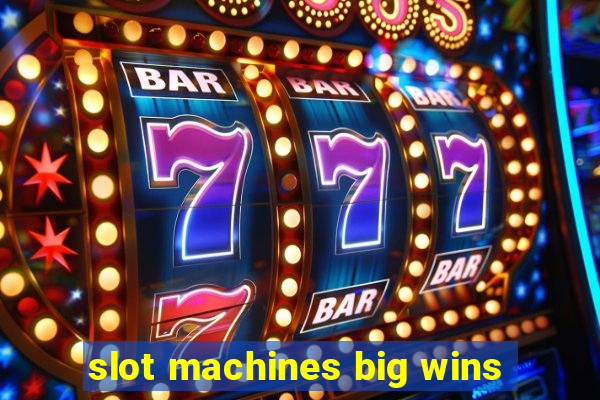 slot machines big wins