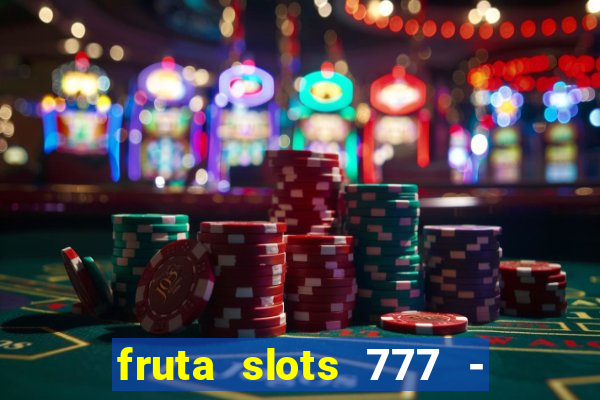 fruta slots 777 - mega jackpot