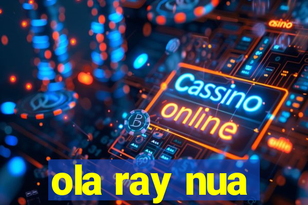 ola ray nua