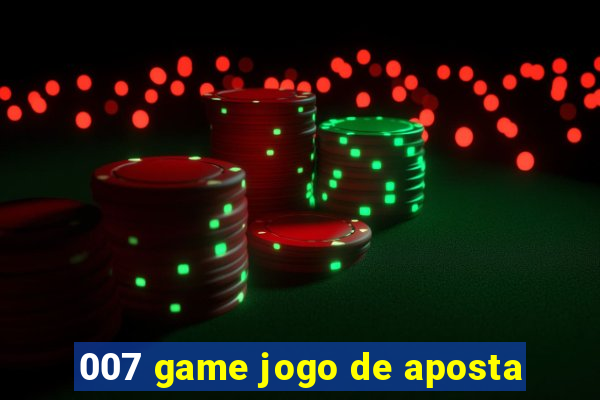 007 game jogo de aposta