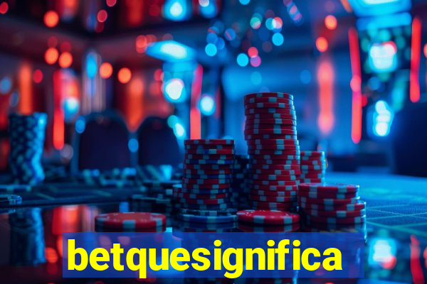 betquesignifica