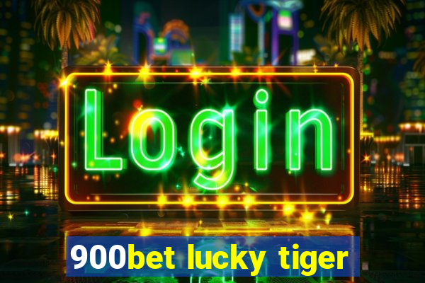 900bet lucky tiger