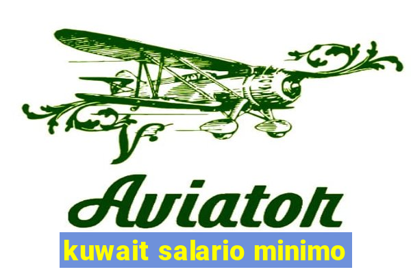 kuwait salario minimo