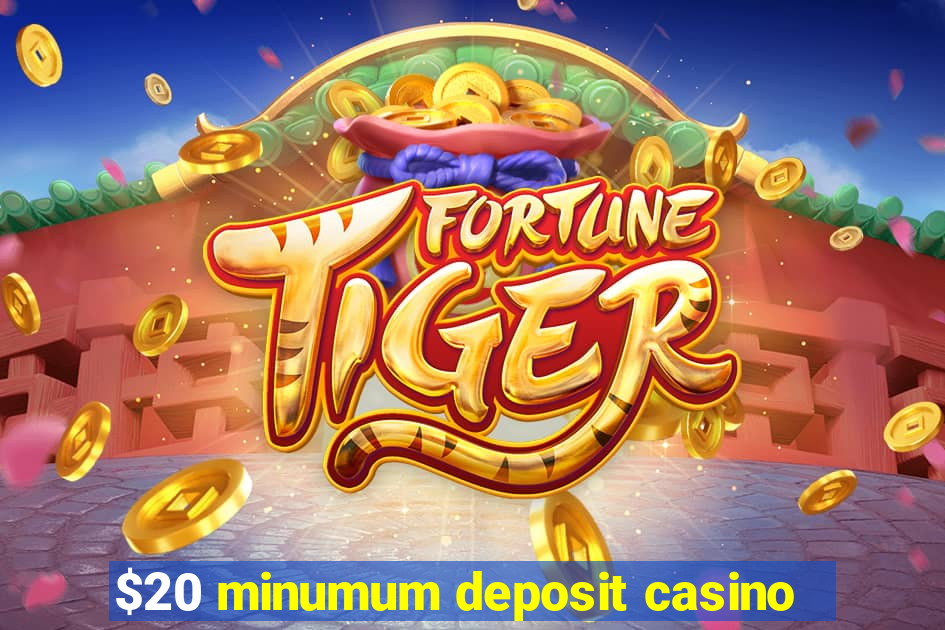 $20 minumum deposit casino