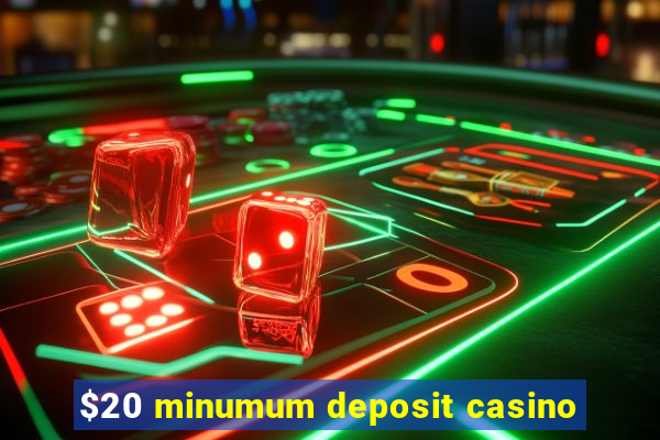 $20 minumum deposit casino