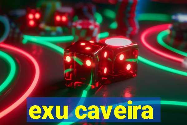 exu caveira