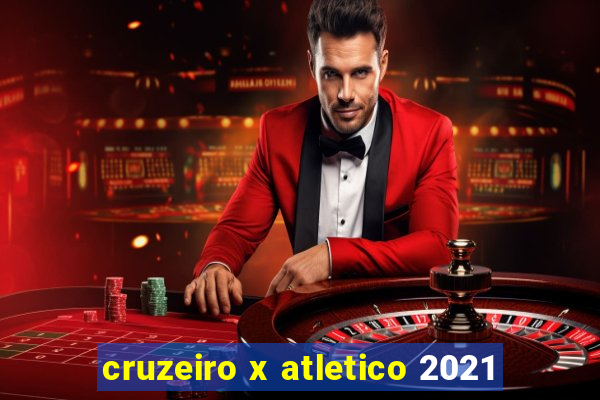 cruzeiro x atletico 2021