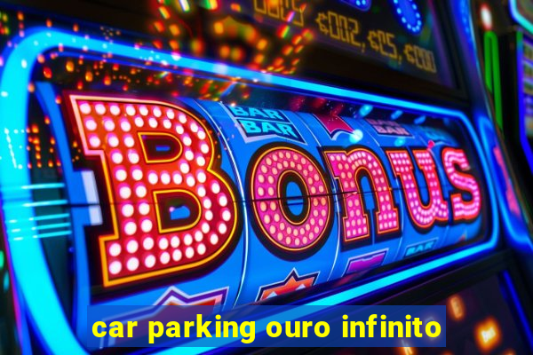 car parking ouro infinito