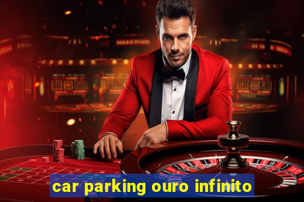 car parking ouro infinito