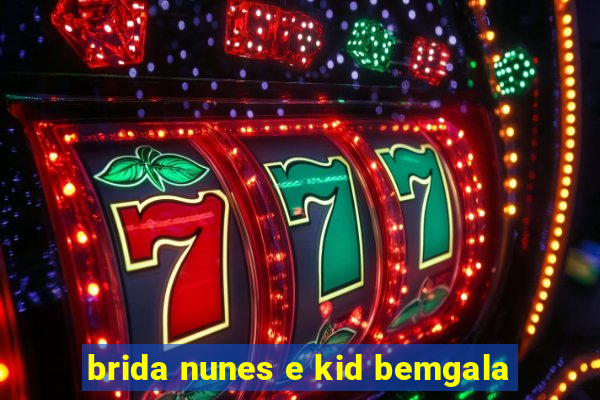 brida nunes e kid bemgala