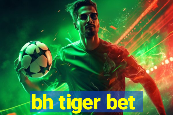 bh tiger bet