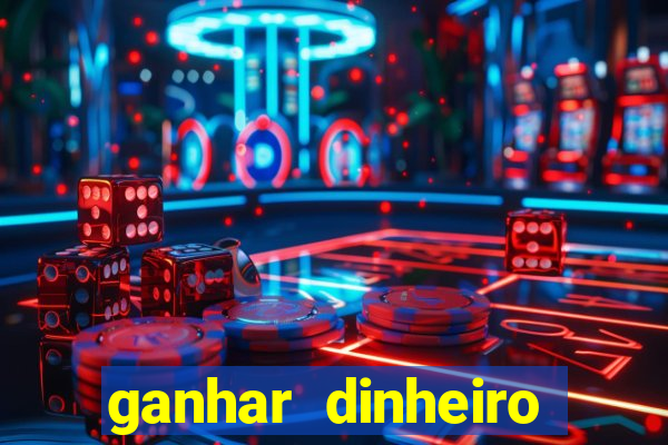 ganhar dinheiro jogando game