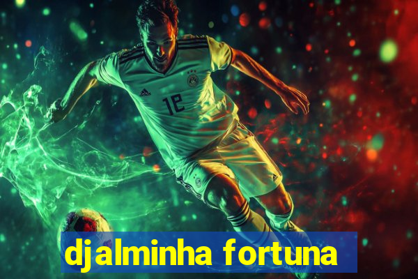 djalminha fortuna