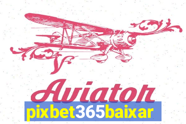 pixbet365baixar