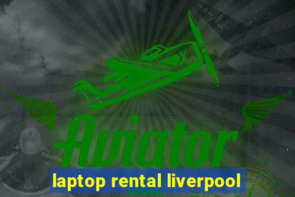 laptop rental liverpool