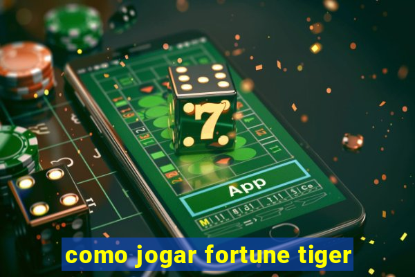 como jogar fortune tiger