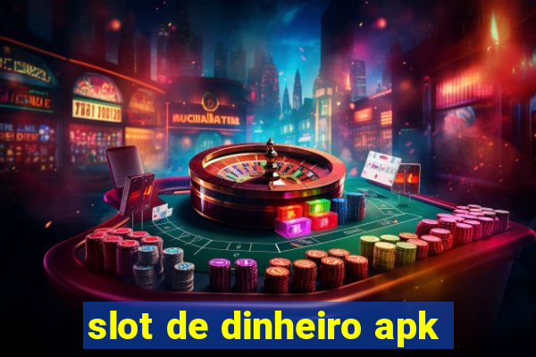 slot de dinheiro apk