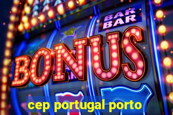 cep portugal porto