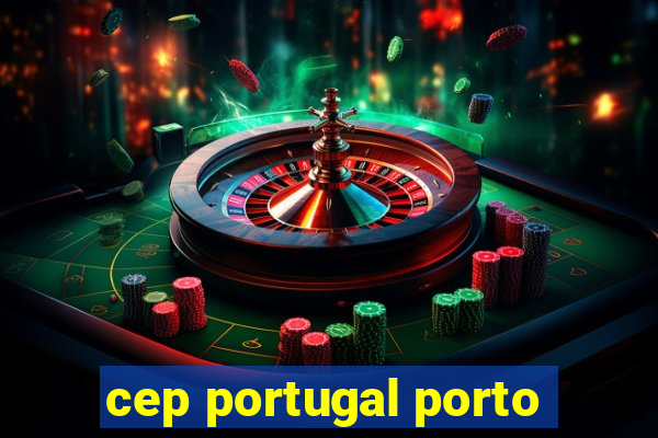 cep portugal porto