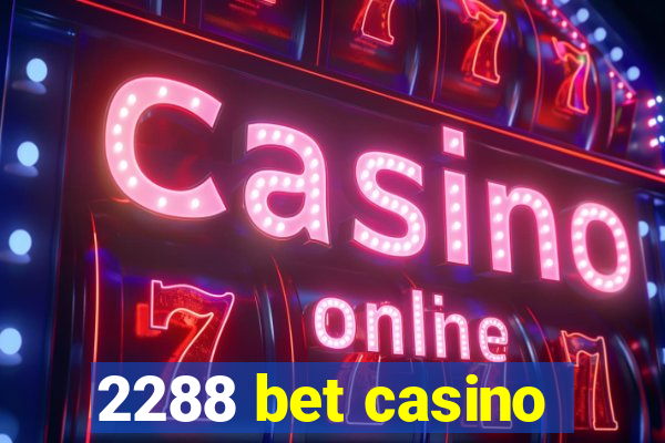 2288 bet casino