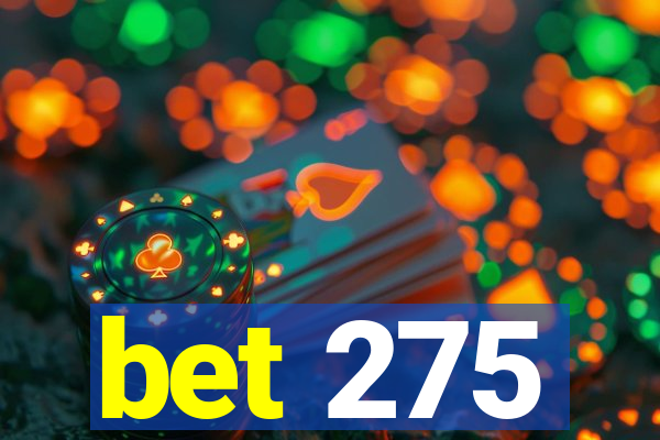 bet 275