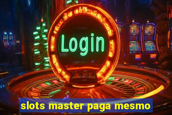 slots master paga mesmo