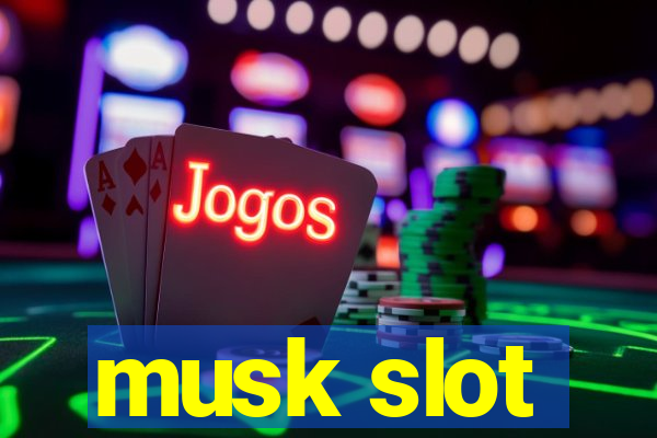 musk slot