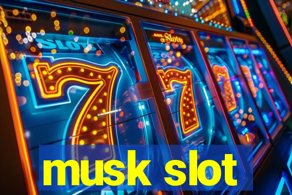 musk slot