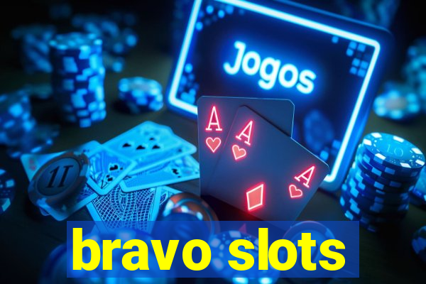 bravo slots