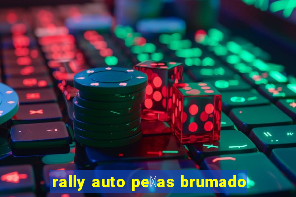 rally auto pe莽as brumado