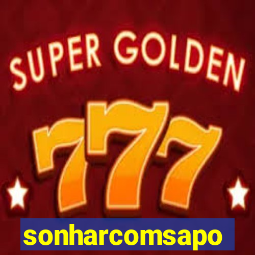 sonharcomsapo