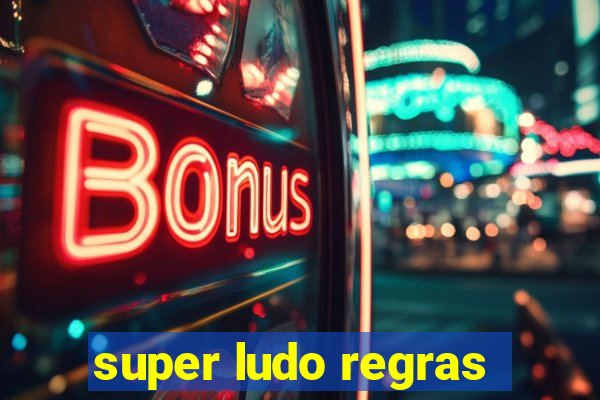 super ludo regras