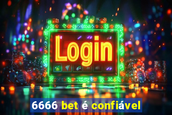 6666 bet é confiável