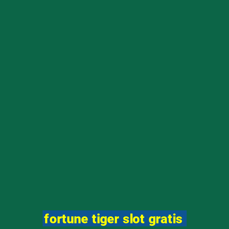 fortune tiger slot gratis