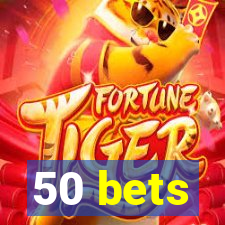 50 bets