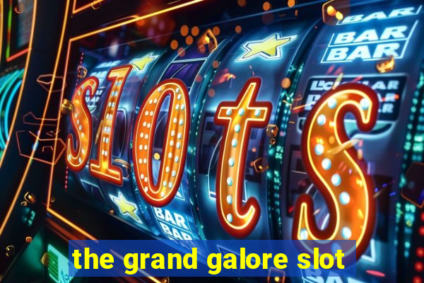 the grand galore slot