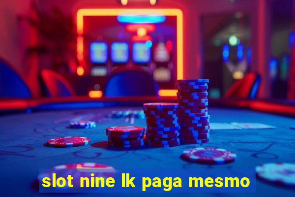 slot nine lk paga mesmo